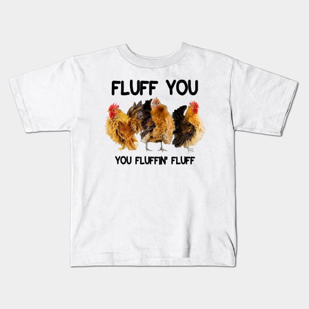 FLUFF YOU YOU FLUFFIN' FLUFF Kids T-Shirt by VinitaHilliard